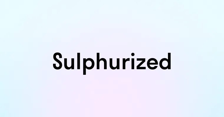 Sulphurized