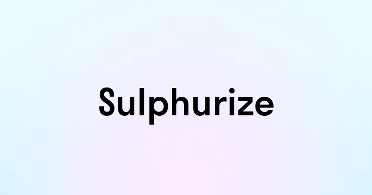 Sulphurize