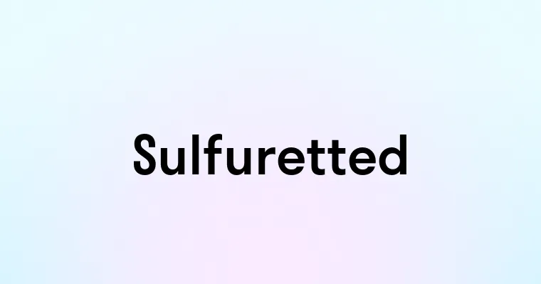 Sulfuretted