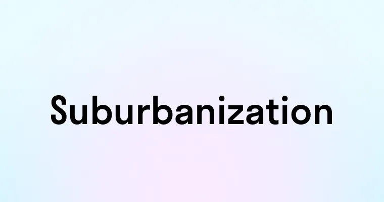 Suburbanizationとは | suburbanization: 定義と使用法を探る – GRVQC