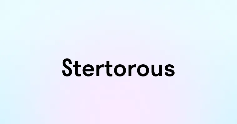 Stertorous