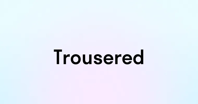 Trousered