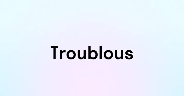 Troublous