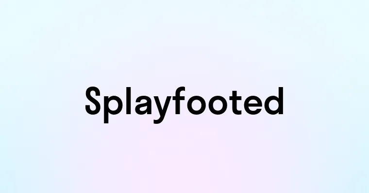 Splayfooted