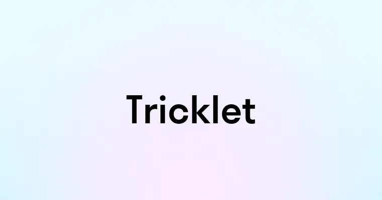 Tricklet