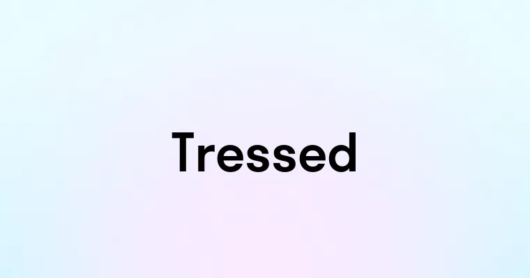 Tressed