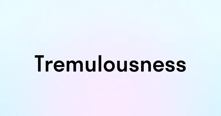 Tremulousness