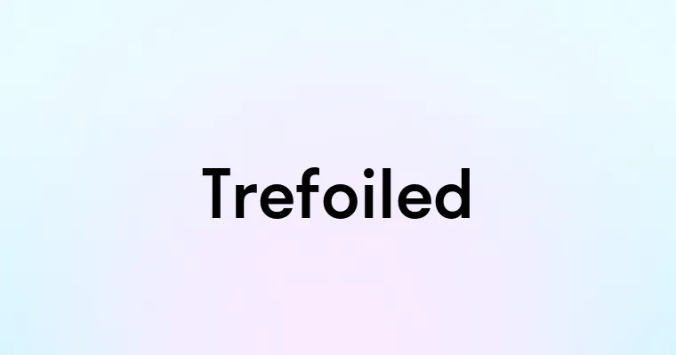 Trefoiled