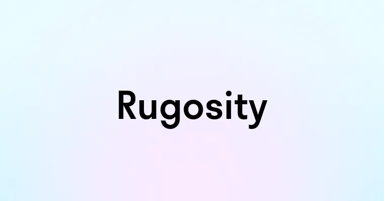 Rugosity