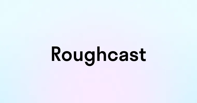 Roughcast