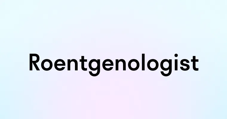 Roentgenologist