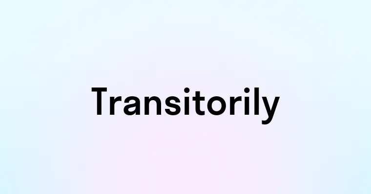 Transitorily