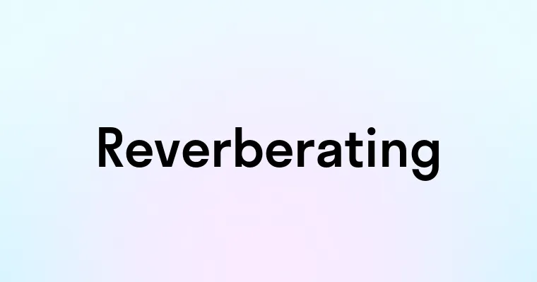 Reverberating