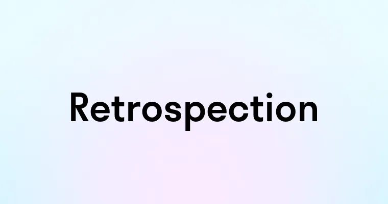 Retrospection