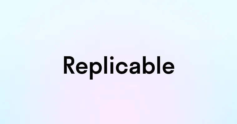 Replicable