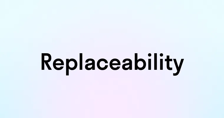 Replaceability