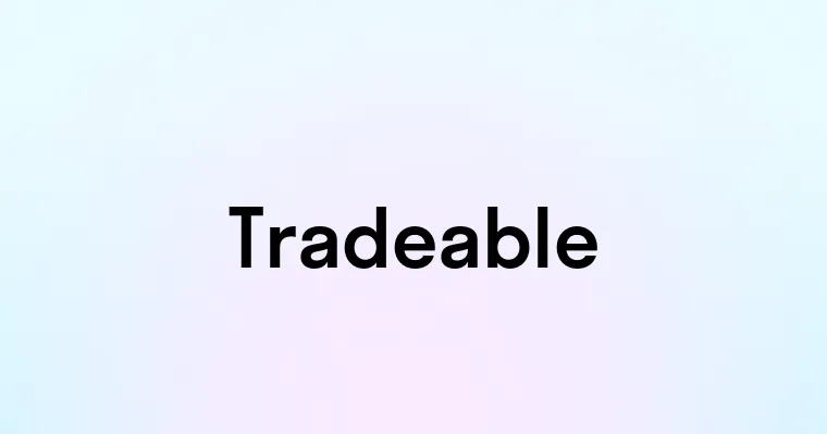Tradeable — перевод, транскрипция, произношение и примеры