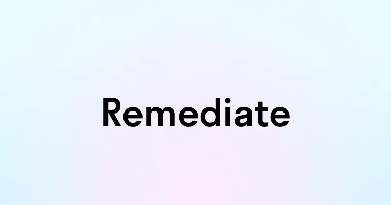 Remediate