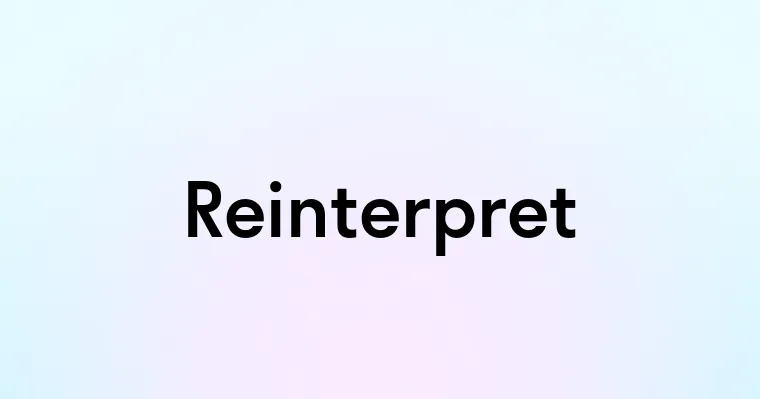 Reinterpret