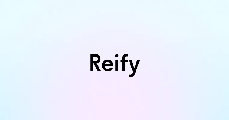 Reify