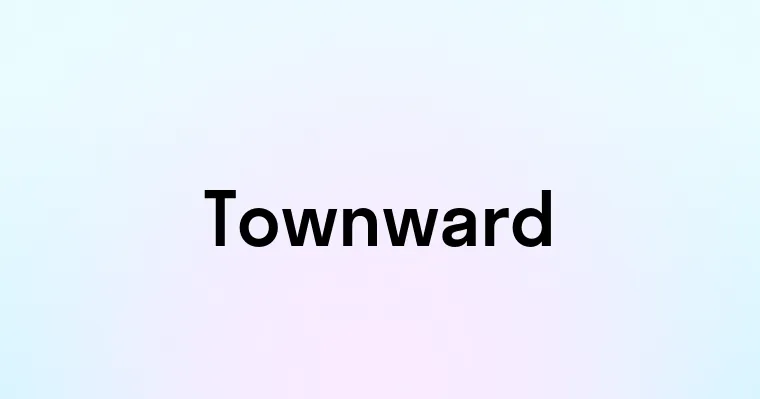 Townward