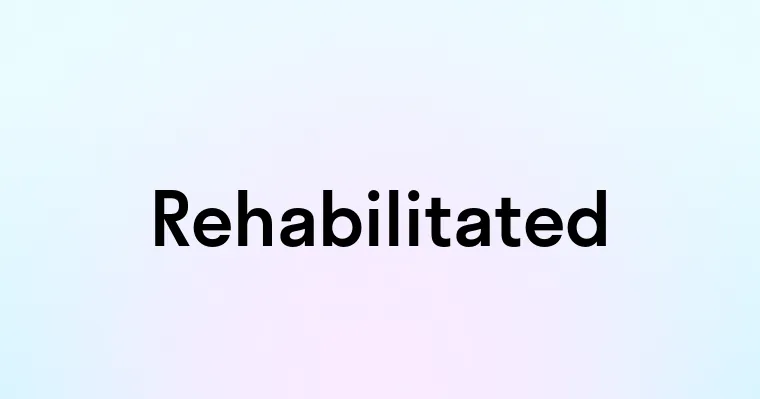 Rehabilitated