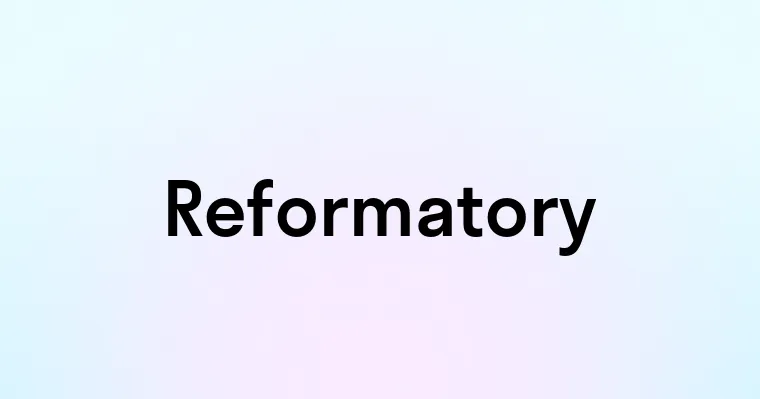 Reformatory