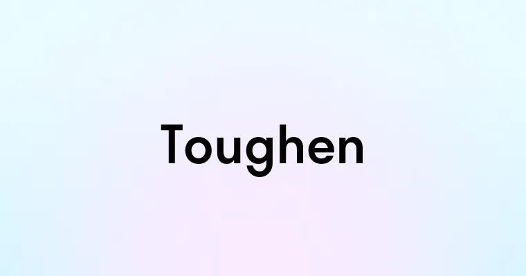 Toughen