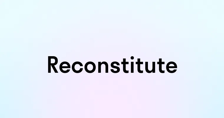 Reconstitute