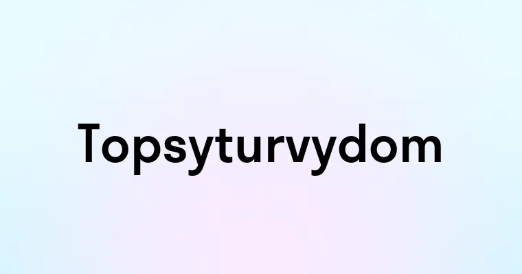 Topsyturvydom