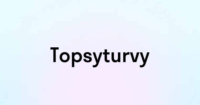 Topsyturvy