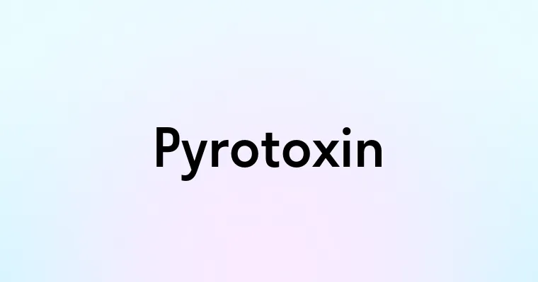 Pyrotoxin