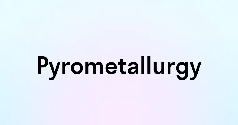 Pyrometallurgy