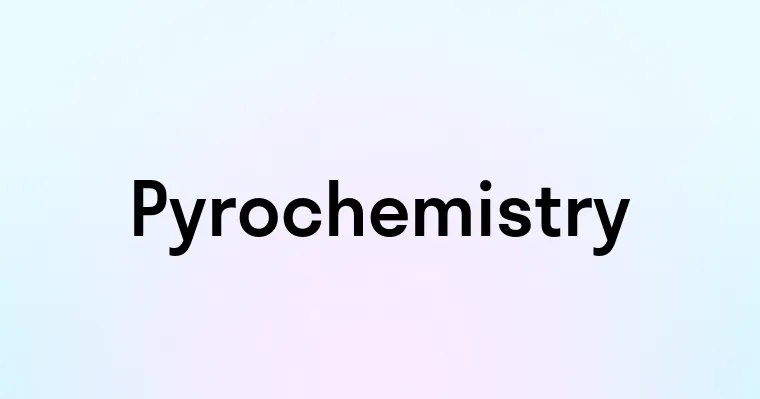 Pyrochemistry