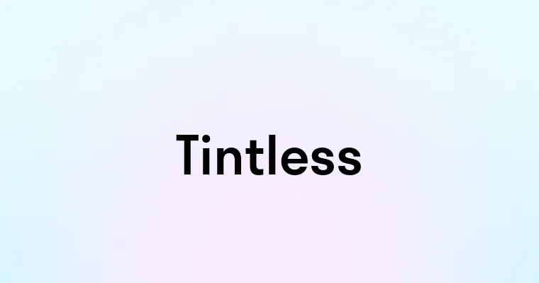 Tintless