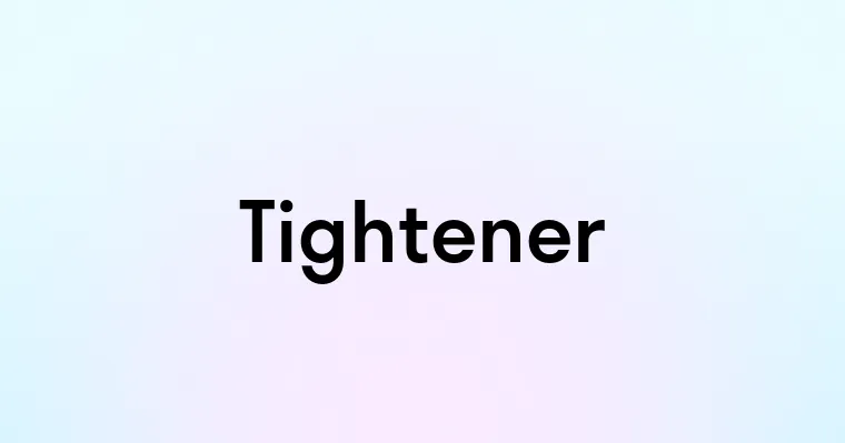 Tightener