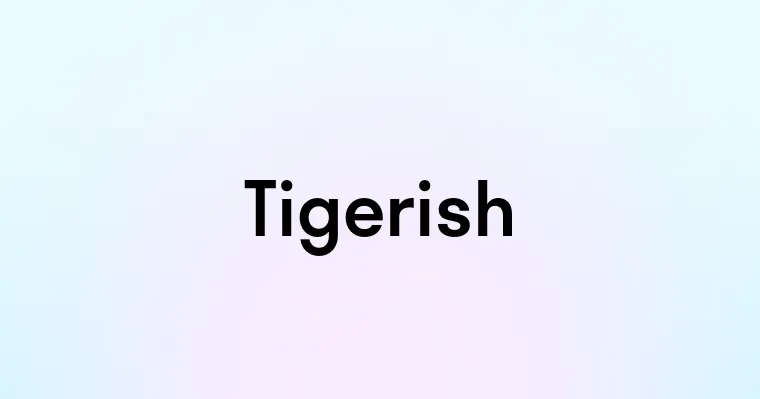 Tigerish