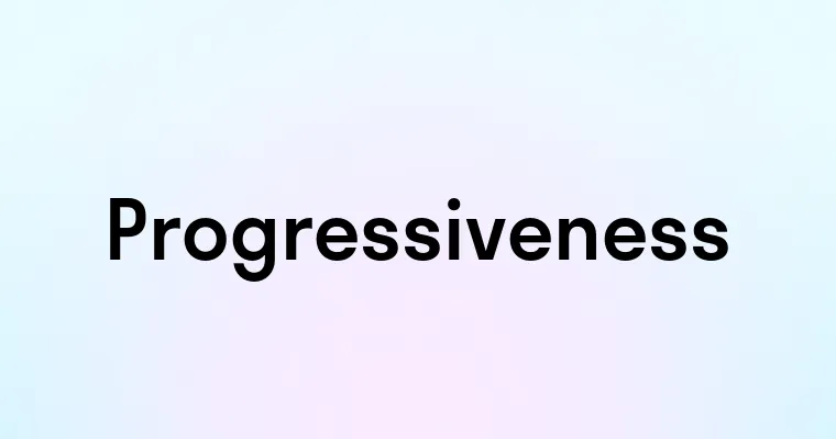 Progressiveness — перевод, транскрипция, произношение и примеры