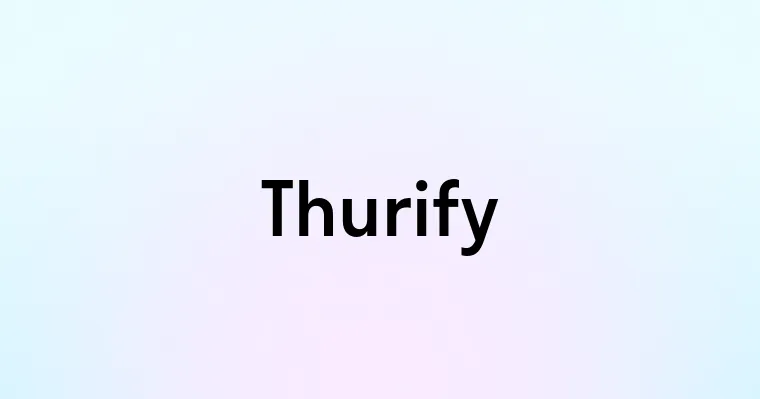 Thurify