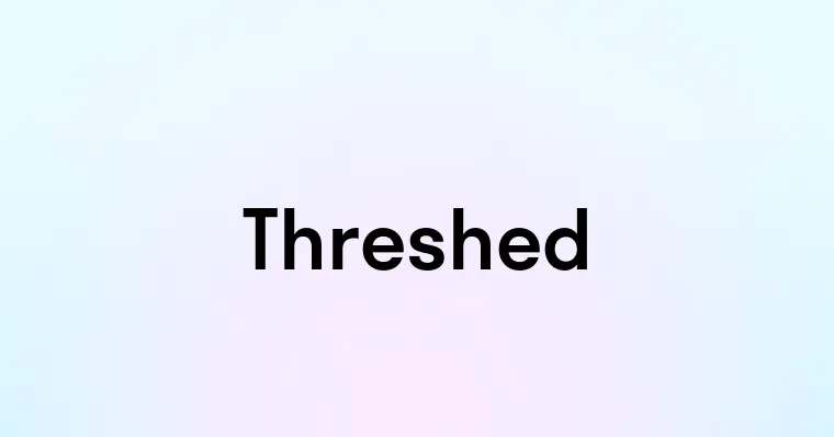 Threshed