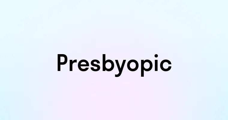 Presbyopic