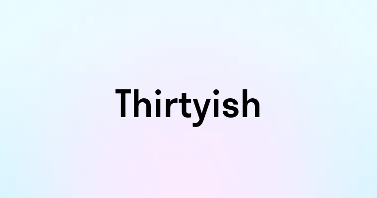 Thirtyish