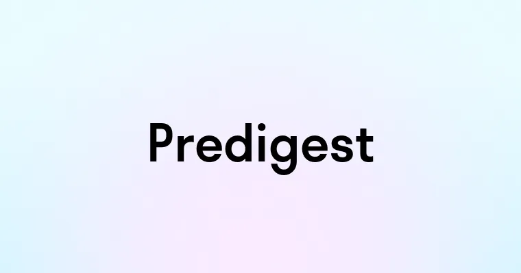 Predigest