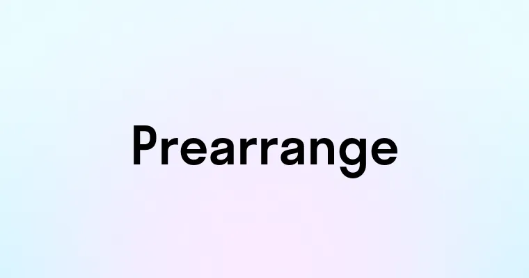 Prearrange