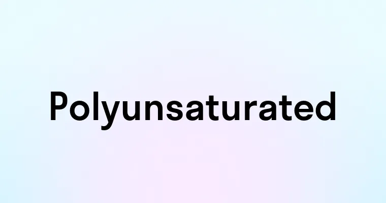 Polyunsaturated