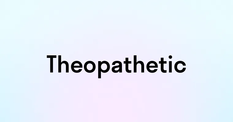 Theopathetic