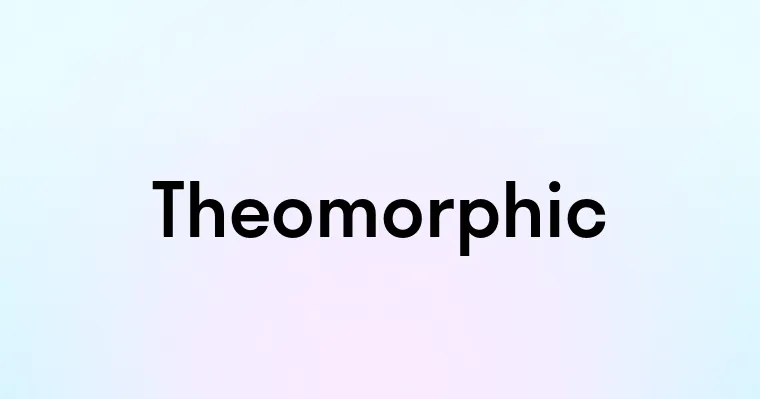 Theomorphic