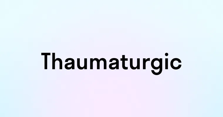 Thaumaturgic