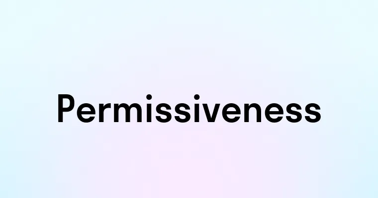 Permissiveness — перевод, транскрипция, произношение и примеры