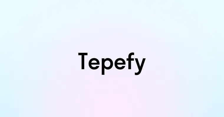 Tepefy